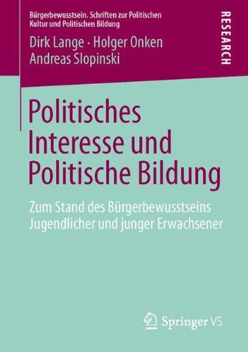 Politisches Interesse und Politische Bildung: Zum Stand des Bürgerbewusstseins Jugendlicher und junger Erwachsener