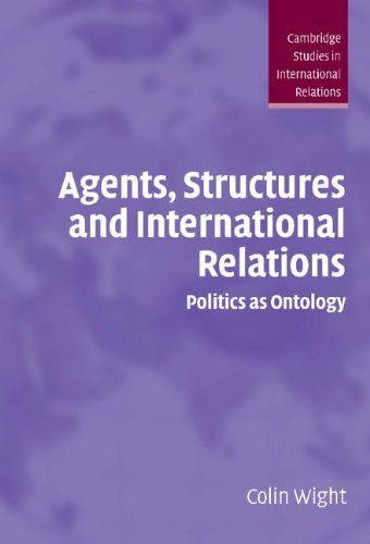 Agents, Structures and International Relations: Politics as Ontology (Cambridge Studies in International Relations, Band 101)