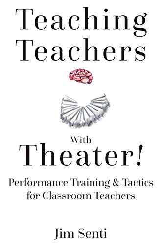 Teaching Teachers With Theater!: Performance Training & Tactics for Classroom Teachers