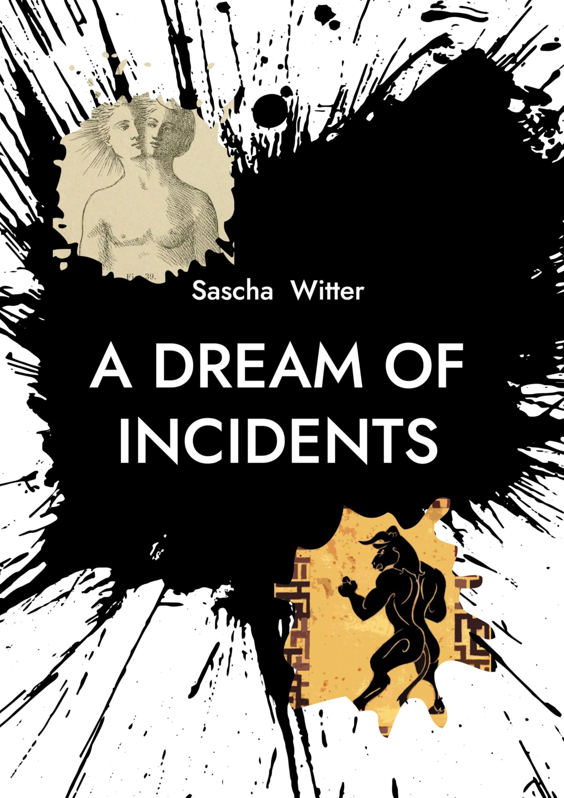 A Dream Of Incidents: New Poems & Songs By Sascha Witter
