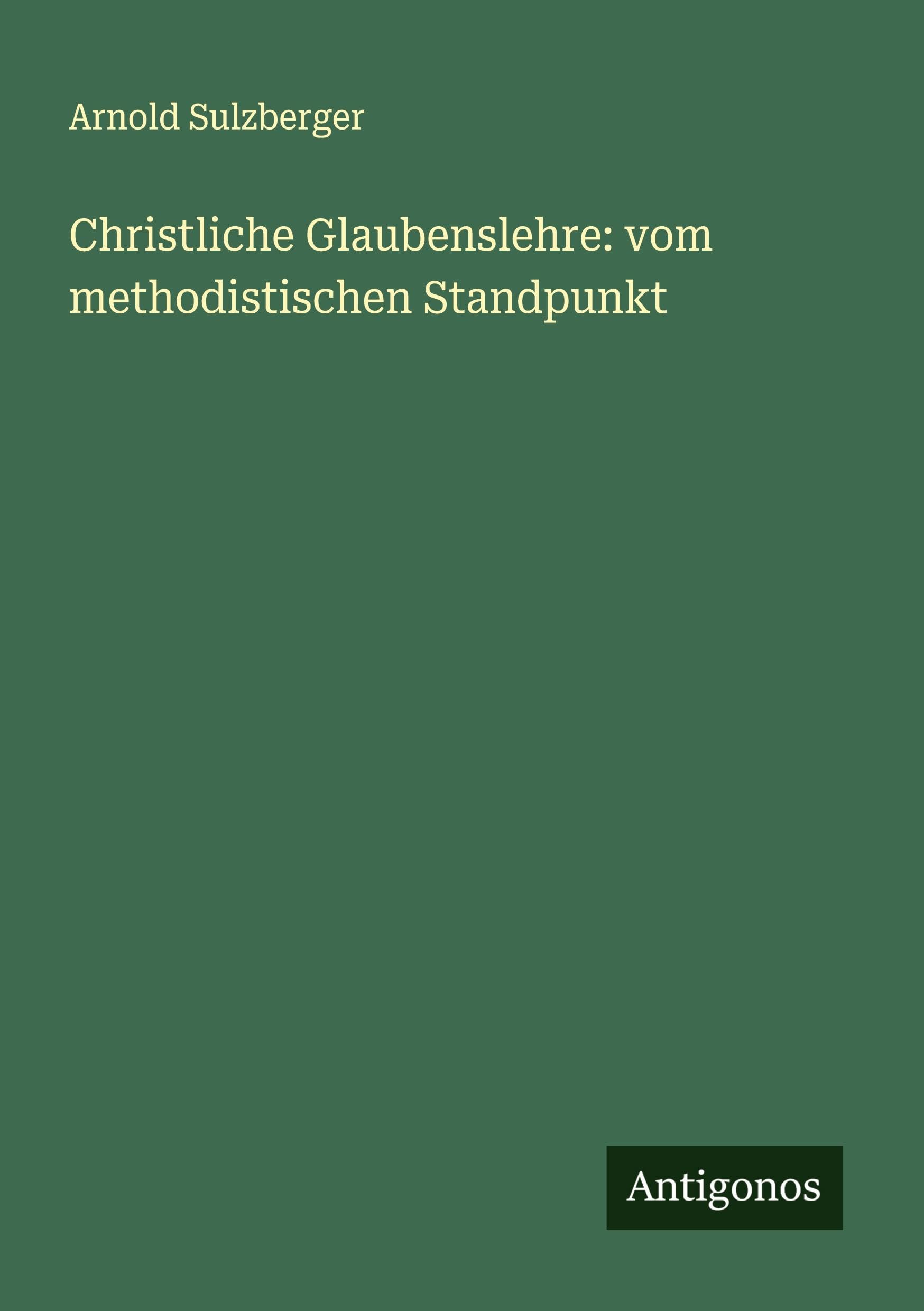 Christliche Glaubenslehre: vom methodistischen Standpunkt