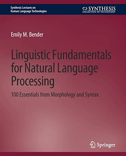 Bender, Emily M. Linguistic Fundamentals For Natural Language Processing, 100 Essentials From Morphology And Syntax (Synthesis Lectures On Human Language