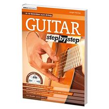 Guitar Step by Step: Die moderne Gitarrenschule für Selbststudium und Unterricht