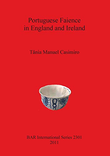 Portuguese Faience in England and Ireland (BAR International)