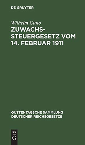 Zuwachssteuergesetz vom 14. Februar 1911: Mit Quellenangabe und amtlichen Erläuterungen (Heft II der Amtlichen Mitteilungen über die Zuwachssteuer); ... deutscher Reichsgesetze, 101, Band 101)