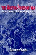 The Austro-Prussian War: Austria's War with Prussia and Italy in 1866