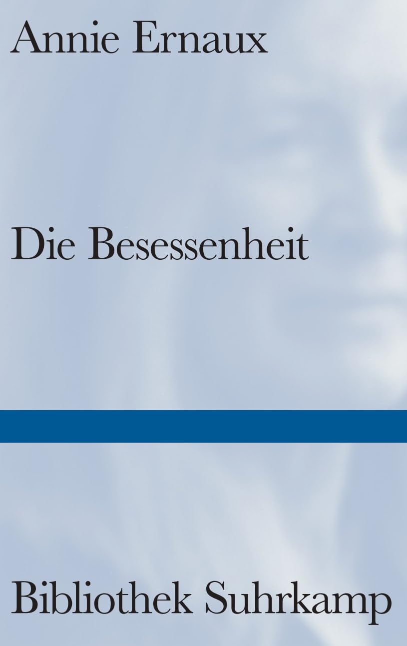 Die Besessenheit: Das dringlichste Buch der Nobelpreisträgerin | Über die perfide Wuchte der Eifersucht (Bibliothek Suhrkamp)