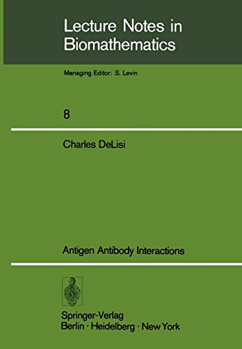 Antigen Antibody Interactions (Lecture Notes in Biomathematics, 8, Band 8)