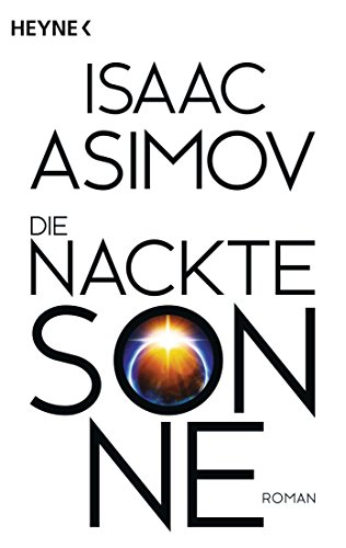Die Nackte Sonne Roman Roboter Und Foundation Der Zyklus Band 5 Von Isaac Asimov
