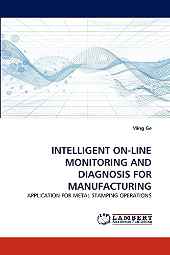 INTELLIGENT ON-LINE MONITORING AND DIAGNOSIS FOR MANUFACTURING: APPLICATION FOR METAL STAMPING OPERATIONS