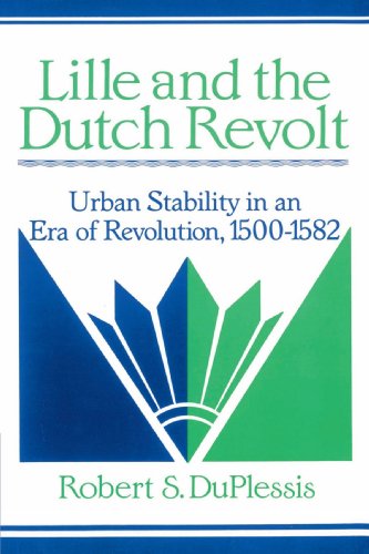 Lille and the Dutch Revolt: Urban Stability in an Era of Revolution, 1500-1582 (Cambridge Studies in Early Modern History)