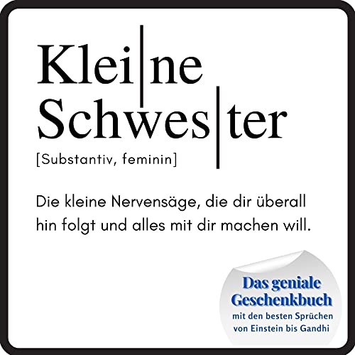 Kleine Schwester: Das geniale Geschenkbuch mit den besten Sprüchen von Einstein bis Gandhi. Ein perfektes Geschenk zum Geburtstag