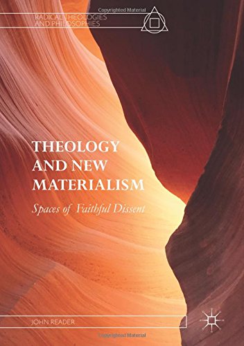 Theology and New Materialism: Spaces of Faithful Dissent (Radical Theologies and Philosophies)