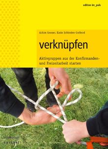 Verknüpfen: Jugend- und Konfirmandenarbeit - Freizeit und Gruppenarbeit - Aktivgruppen gründen