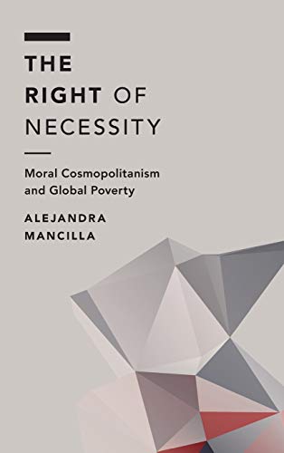 The Right of Necessity: Moral Cosmopolitanism and Global Poverty (Off the Fence: Morality, Politics and Society)