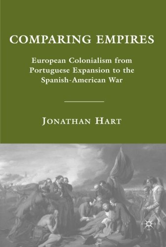 Comparing Empires: European Colonialism from Portuguese Expansion to the Spanish-American War