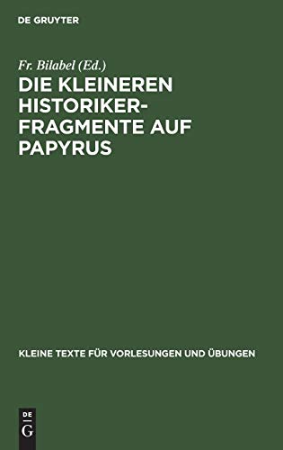 Die kleineren Historikerfragmente auf Papyrus (Kleine Texte für Vorlesungen und Übungen, 149, Band 149)