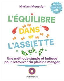 L'équilibre dans l'assiette : une méthode simple et ludique pour retrouver du plaisir à manger