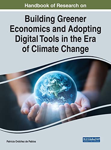 Handbook of Research on Building Greener Economics and Adopting Digital Tools in the Era of Climate Change (Advances in Environmental Engineering and Green Technologies)
