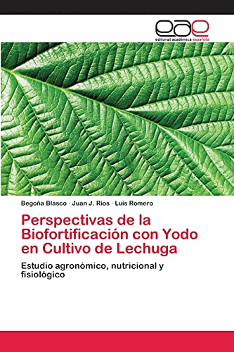 Perspectivas de la Biofortificación con Yodo en Cultivo de Lechuga: Estudio agronómico, nutricional y fisiológico
