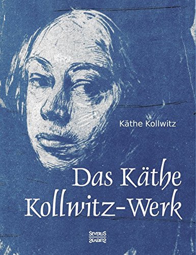 Das Käthe Kollwitz-Werk: 186 Bildtafeln mit einer Einführung von Arthur Bonus