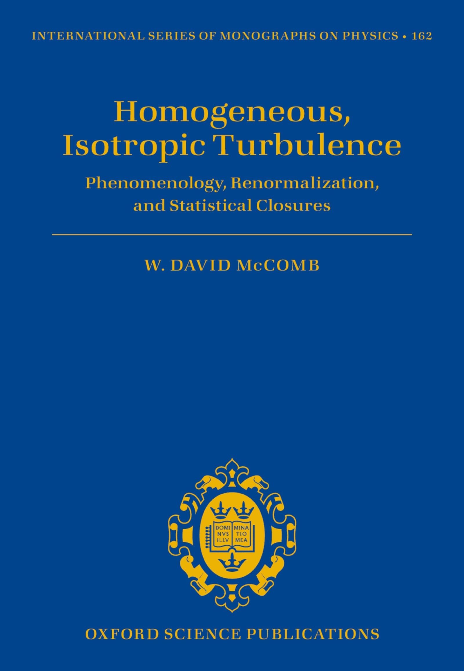 Homogeneous, Isotropic Turbulence: Phenomenology, Renormalization and Statistical Closures (International Series of Monographs on Physics, Band 162)