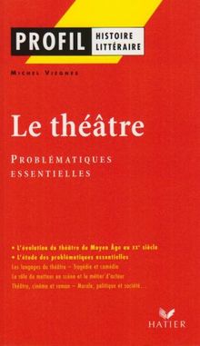 Le théâtre. Problématiques essentielles (Profil Littérature)