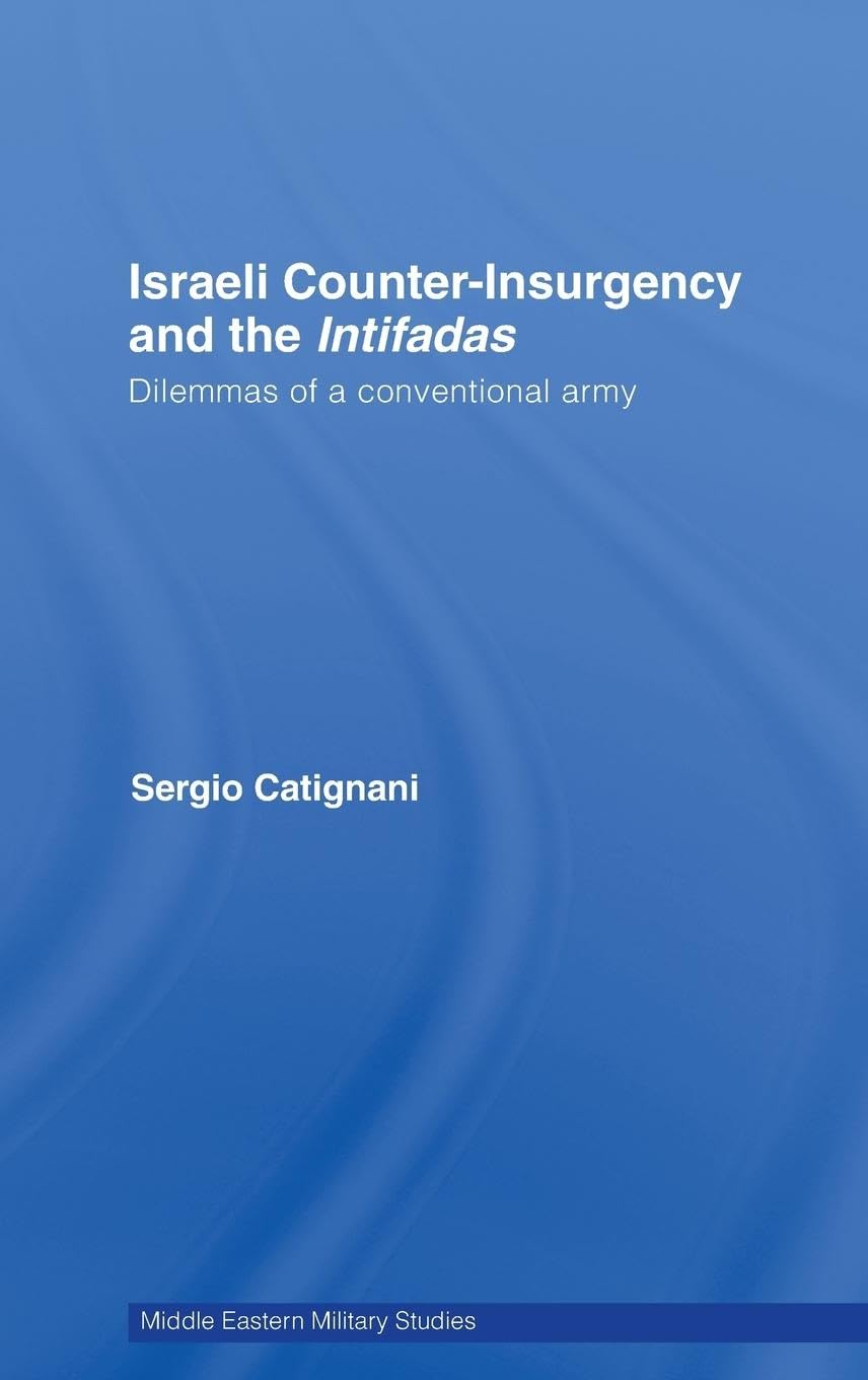 Israeli Counter-Insurgency and the Intifadas: Dilemmas of a Conventional Army (Middle Eastern Military Studies)