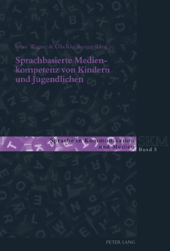 Sprachbasierte Medienkompetenz von Kindern und Jugendlichen (Sprache in Kommunikation und Medien)