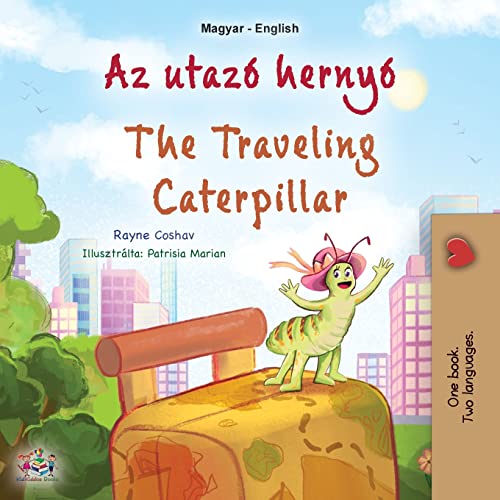 The Traveling Caterpillar (Hungarian English Bilingual Children's Book) (Hungarian English Bilingual Collection)