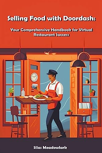 Selling Food with Doordash: Your Comprehensive Handbook for Virtual Restaurant Success