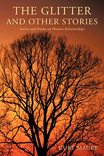 The Glitter and Other Stories: And Nine Other Stories and Poems on Human Relationships: Nine Stories and Poems on Human Relationships