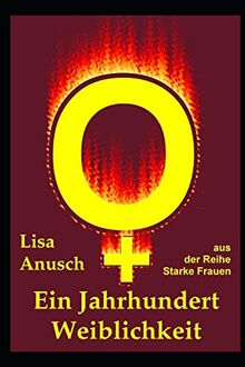 Ein Jahrhundert Weiblichkeit (Starke Frauen, Band 1)