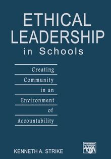 Ethical Leadership in Schools: Creating Community in an Environment of Accountability (Leadership for Learning)