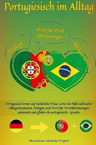 Portugiesisch im Alltag: Portugiesisch lernen auf natürliche Weise. Lerne mit Hilfe zahlreicher Alltagssituationen, Dialogen und einer Wort für Wortübersetzung