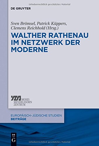 Walther Rathenau im Netzwerk der Moderne (Europäisch-jüdische Studien - Beiträge, Band 19)