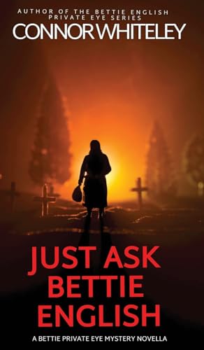 Just Ask Bettie English: A Bettie Private Eye Mystery Novella (The Bettie English Private Eye Mysteries, Band 8)