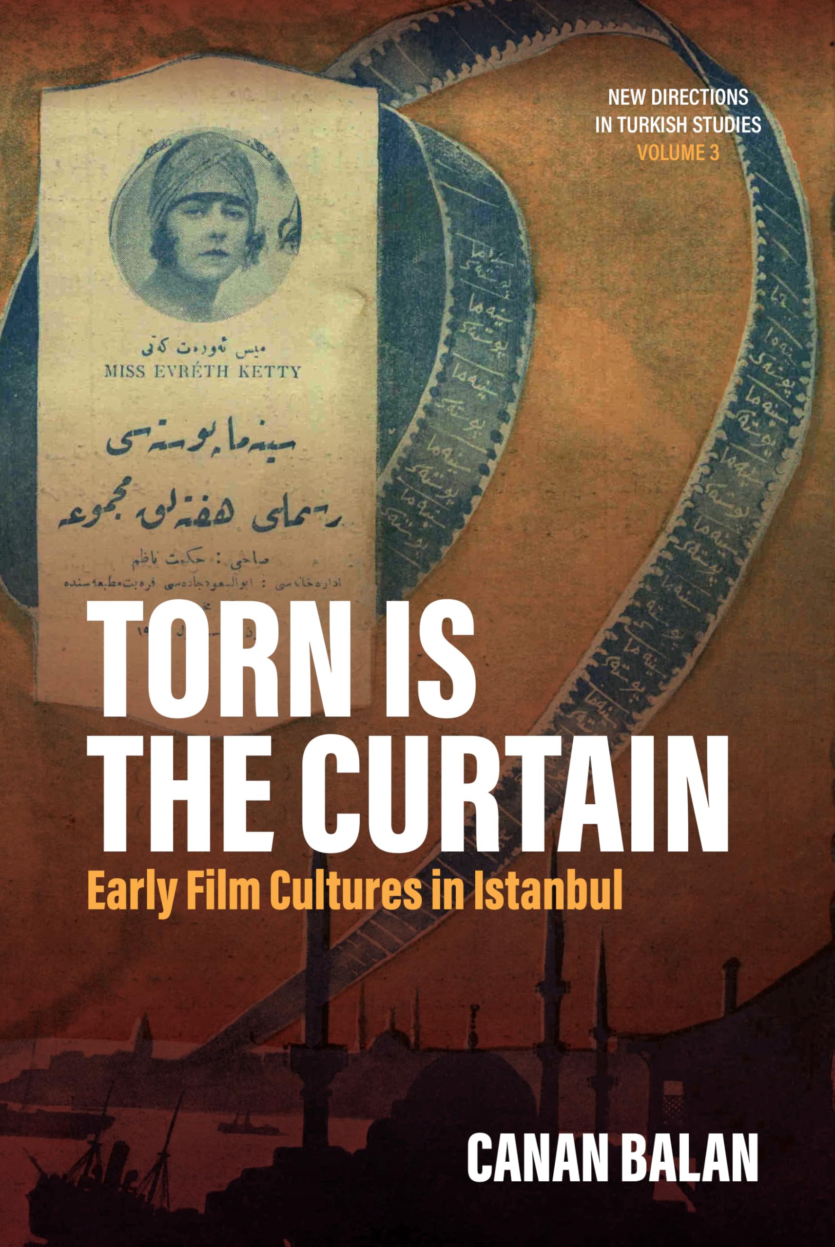 Torn Is the Curtain: Early Film Cultures in Istanbul (New Directions in Turkish Studies, 3, Band 3)