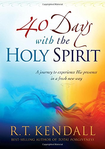 Kendall, R T, Dr 40 Days With The Holy Spirit, A Journey To Experience His Presence In A Fresh New Way
