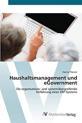 Haushaltsmanagement und eGovernment: Die organisations- und systemübergreifende Einführung eines ERP-Systems