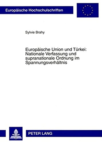 Europäische Union und Türkei: Nationale Verfassung und supranationale Ordnung im Spannungsverhältnis (Europäische Hochschulschriften - Reihe II)