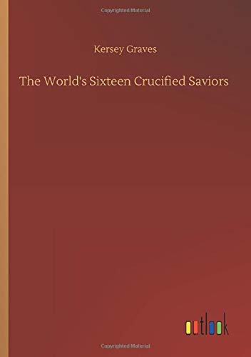 The World's Sixteen Crucified Saviors