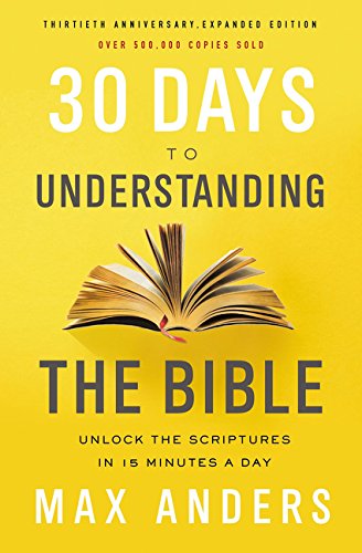 Max Anders 30 Days To Understanding The Bible, 30th Anniversary, Unlock The Scriptures In 15 Minutes A Day
