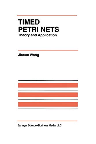 Timed Petri Nets: Theory and Application (The International Series on Discrete Event Dynamic Systems, 9, Band 9)