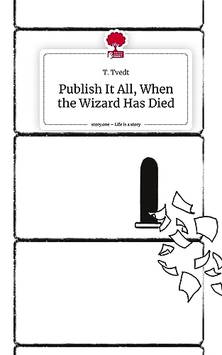 Publish It All, When the Wizard Has Died. Life is a Story - story.one
