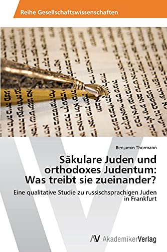 Säkulare Juden und orthodoxes Judentum: Was treibt sie zueinander?: Eine qualitative Studie zu russischsprachigen Juden in Frankfurt