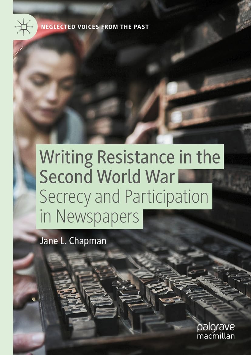 Writing Resistance in the Second World War: Secrecy and Participation in Newspapers (Neglected Voices from the Past)