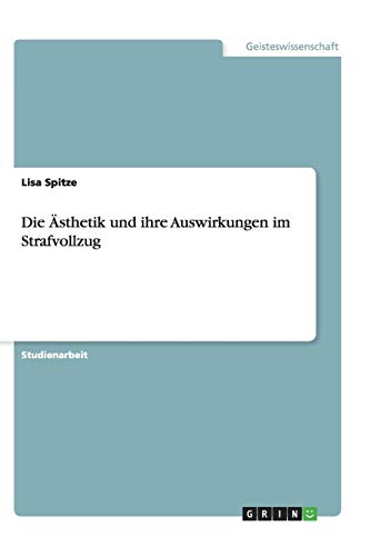 Die Ästhetik und ihre Auswirkungen im Strafvollzug