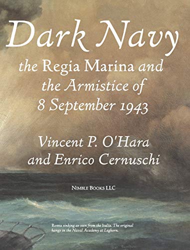 Vincent O'Hara Dark Navy, The Italian Regia Marina And The Armistice Of 8 September 1943