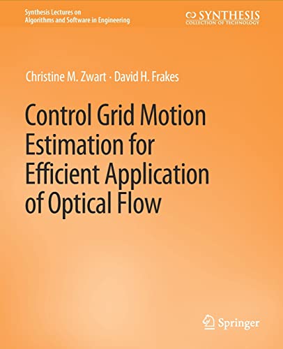 Control Grid Motion Estimation for Efficient Application of Optical Flow (Synthesis Lectures on Algorithms and Software in Engineering)